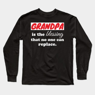 Grandpa is the blessing that no one can replace Long Sleeve T-Shirt